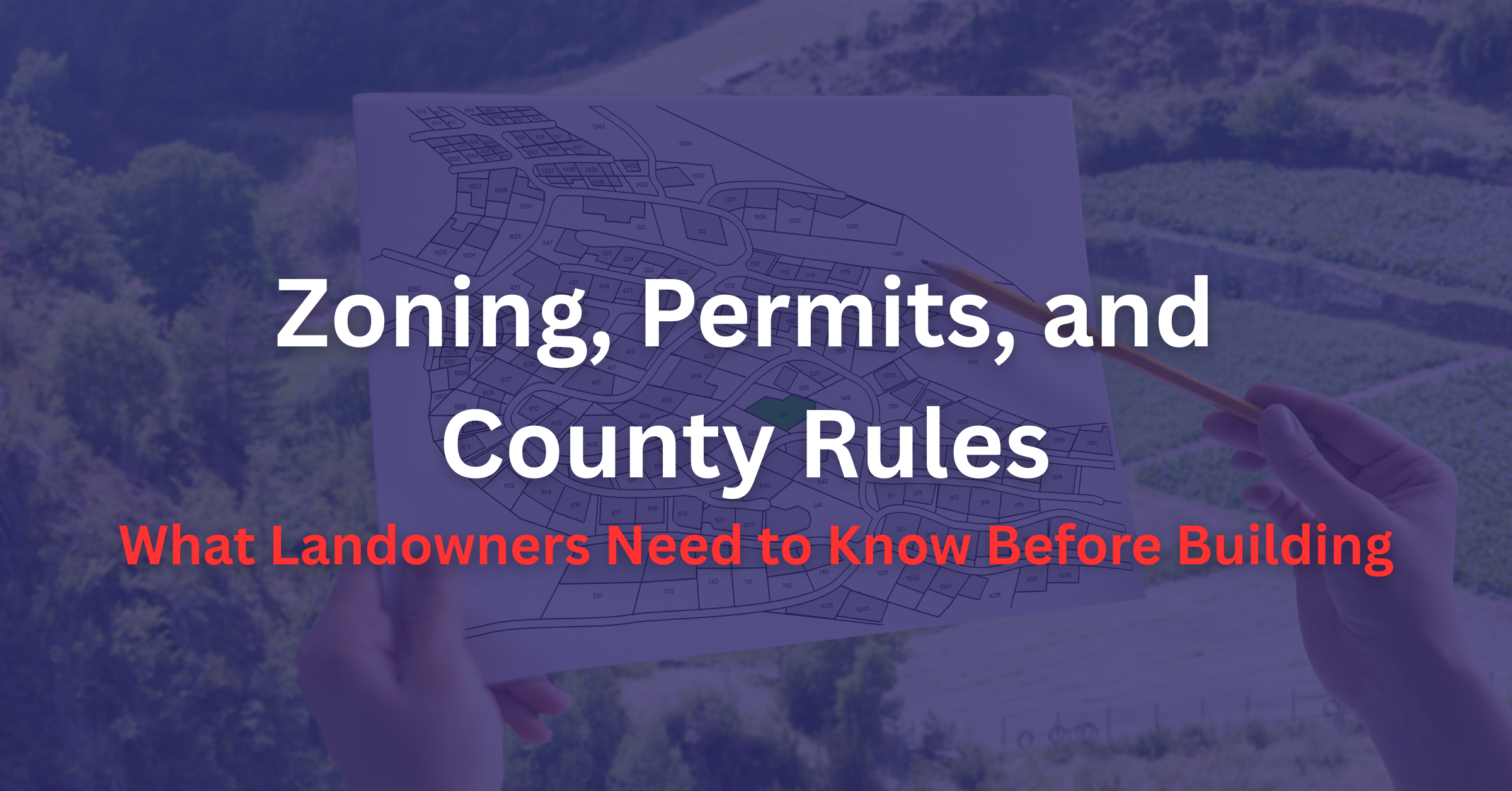 Zoning, Permits, and County Rules: What Landowners Need to Know Before ...